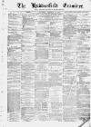 Huddersfield and Holmfirth Examiner Saturday 28 November 1874 Page 1