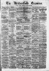 Huddersfield and Holmfirth Examiner Saturday 10 April 1875 Page 1
