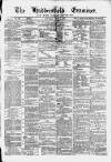Huddersfield and Holmfirth Examiner Saturday 01 April 1876 Page 1