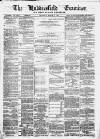 Huddersfield and Holmfirth Examiner Saturday 31 March 1877 Page 1