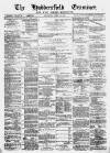Huddersfield and Holmfirth Examiner Saturday 14 April 1877 Page 1