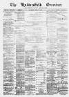 Huddersfield and Holmfirth Examiner Saturday 28 April 1877 Page 1