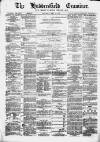 Huddersfield and Holmfirth Examiner Saturday 19 May 1877 Page 1