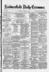 Huddersfield and Holmfirth Examiner Thursday 04 April 1878 Page 1