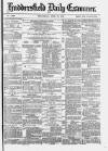 Huddersfield and Holmfirth Examiner Wednesday 10 April 1878 Page 1