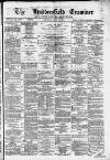 Huddersfield and Holmfirth Examiner Saturday 13 April 1878 Page 1