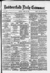 Huddersfield and Holmfirth Examiner Tuesday 23 April 1878 Page 1