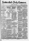 Huddersfield and Holmfirth Examiner Monday 27 May 1878 Page 1