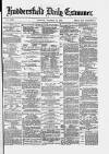 Huddersfield and Holmfirth Examiner Monday 14 October 1878 Page 1