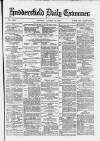 Huddersfield and Holmfirth Examiner Monday 28 October 1878 Page 1