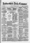 Huddersfield and Holmfirth Examiner Friday 29 November 1878 Page 1