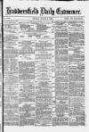 Huddersfield and Holmfirth Examiner Monday 04 August 1879 Page 1