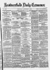Huddersfield and Holmfirth Examiner Wednesday 03 September 1879 Page 1