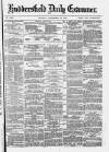 Huddersfield and Holmfirth Examiner Tuesday 16 September 1879 Page 1