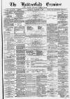 Huddersfield and Holmfirth Examiner Saturday 04 December 1880 Page 1
