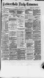 Huddersfield and Holmfirth Examiner Monday 05 December 1881 Page 1