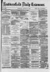 Huddersfield and Holmfirth Examiner Thursday 05 January 1882 Page 1
