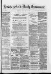 Huddersfield and Holmfirth Examiner Tuesday 07 February 1882 Page 1