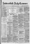 Huddersfield and Holmfirth Examiner Thursday 06 July 1882 Page 1