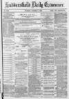 Huddersfield and Holmfirth Examiner Tuesday 03 October 1882 Page 1