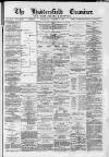 Huddersfield and Holmfirth Examiner Saturday 09 December 1882 Page 1