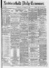 Huddersfield and Holmfirth Examiner Thursday 14 December 1882 Page 1
