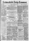 Huddersfield and Holmfirth Examiner Friday 22 December 1882 Page 1