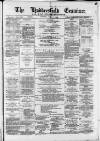Huddersfield and Holmfirth Examiner Saturday 19 July 1884 Page 1