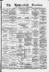 Huddersfield and Holmfirth Examiner Saturday 18 April 1885 Page 1