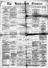 Huddersfield and Holmfirth Examiner Saturday 29 May 1886 Page 1