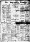 Huddersfield and Holmfirth Examiner Saturday 10 July 1886 Page 1