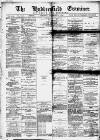 Huddersfield and Holmfirth Examiner Saturday 04 September 1886 Page 1