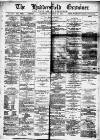 Huddersfield and Holmfirth Examiner Saturday 20 November 1886 Page 1