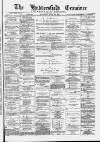 Huddersfield and Holmfirth Examiner Saturday 16 April 1887 Page 1