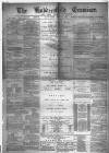 Huddersfield and Holmfirth Examiner Saturday 29 June 1889 Page 1