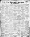 Huddersfield and Holmfirth Examiner Saturday 11 December 1897 Page 1