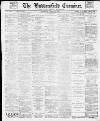 Huddersfield and Holmfirth Examiner Saturday 29 April 1899 Page 1