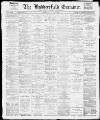 Huddersfield and Holmfirth Examiner Saturday 20 May 1899 Page 1