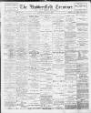 Huddersfield and Holmfirth Examiner Saturday 07 May 1904 Page 1