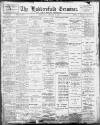Huddersfield and Holmfirth Examiner Saturday 07 January 1905 Page 1