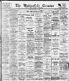 Huddersfield and Holmfirth Examiner Saturday 01 May 1909 Page 1