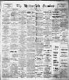 Huddersfield and Holmfirth Examiner Saturday 26 April 1913 Page 1