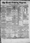 Leeds Evening Express Monday 04 February 1867 Page 1
