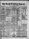 Leeds Evening Express Thursday 07 February 1867 Page 1