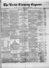 Leeds Evening Express Monday 25 March 1867 Page 1