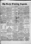 Leeds Evening Express Friday 29 March 1867 Page 1