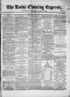 Leeds Evening Express Friday 05 April 1867 Page 1