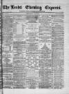 Leeds Evening Express Monday 29 July 1867 Page 1