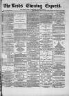 Leeds Evening Express Friday 16 August 1867 Page 1