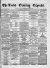 Leeds Evening Express Wednesday 02 October 1867 Page 1